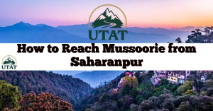 How to Reach Mussoorie from Saharanpur